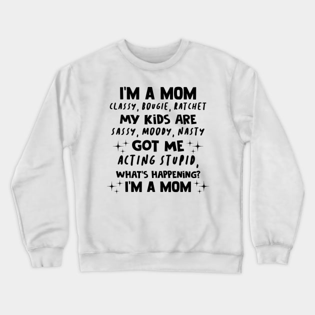 I'm A Mom Classy Bougie Ratchet My Kids Are Sassy Moody Nasty Shirt Crewneck Sweatshirt by Bruna Clothing